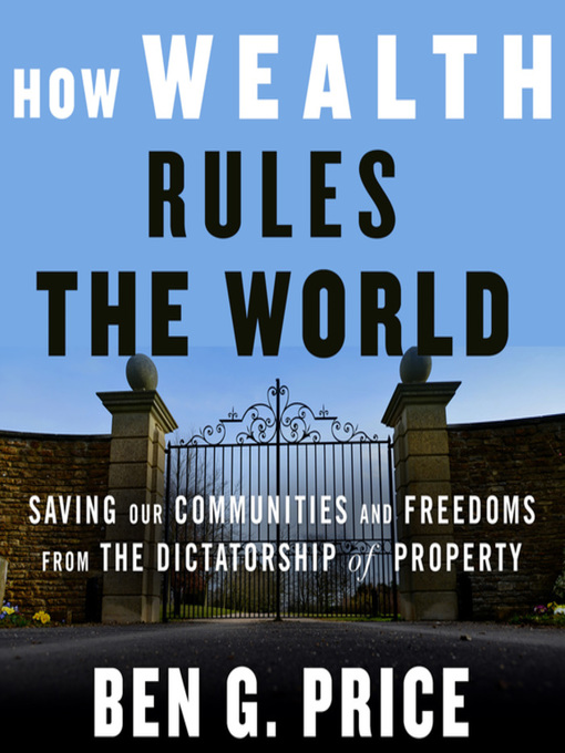 Title details for How Wealth Rules the World by Ben G. Price - Available